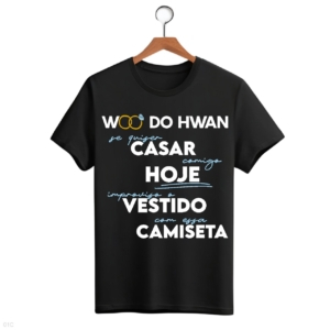CAMISETA FRASE WOO DO HWAN - OPÇÃO 21 - T-SHIRT FEMININA - 3 DIAS ÚTEIS PARA ENVIO