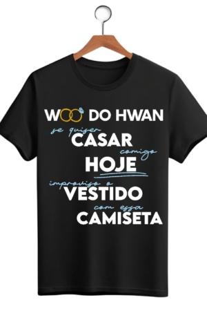 CAMISETA FRASE WOO DO HWAN - OPÇÃO 21 - UNISSEX - 3 DIAS ÚTEIS PARA ENVIO