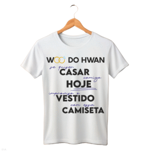 CAMISETA FRASE WOO DO HWAN - OPÇÃO 19 - T-SHIRT FEMININA - 3 DIAS ÚTEIS PARA ENVIO