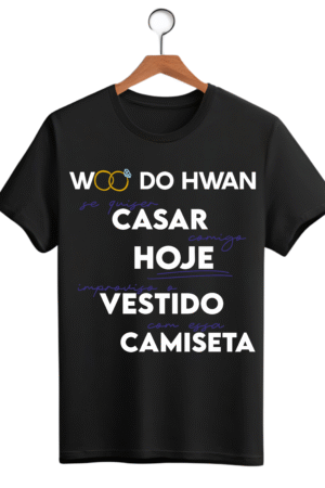 CAMISETA FRASE WOO DO HWAN - OPÇÃO 20 - UNISSEX - 3 DIAS ÚTEIS PARA ENVIO