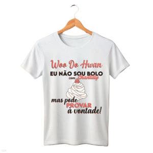 CAMISETA FRASE WOO DO HWAN - OPÇÃO 22 - T-SHIRT FEMININA - 3 DIAS ÚTEIS PARA ENVIO