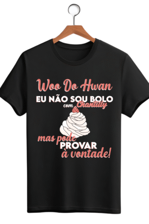 CAMISETA FRASE WOO DO HWAN - OPÇÃO 23 - UNISSEX - 2 DIAS ÚTEIS PARA ENVIO