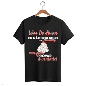 CAMISETA FRASE WOO DO HWAN - OPÇÃO 23 - T-SHIRT FEMININA - 2 DIAS ÚTEIS PARA ENVIO