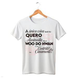 CAMISETA FRASE WOO DO HWAN - OPÇÃO 24 - T-SHIRT FEMININA - 2 DIAS ÚTEIS PARA ENVIO