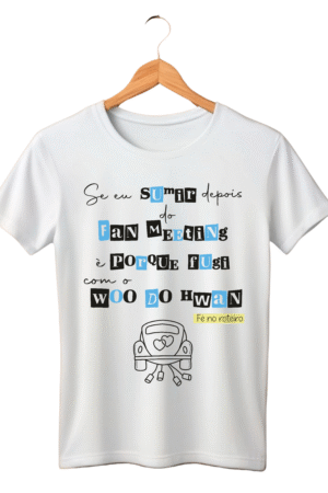 CAMISETA FRASE WOO DO HWAN - OPÇÃO 26 - T-SHIRT FEMININA - 2 DIAS ÚTEIS PARA ENVIO