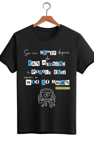 CAMISETA FRASE WOO DO HWAN - OPÇÃO 27 - UNISSEX - 2 DIAS ÚTEIS PARA ENVIO
