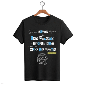 CAMISETA FRASE WOO DO HWAN - OPÇÃO 27 - UNISSEX - 2 DIAS ÚTEIS PARA ENVIO