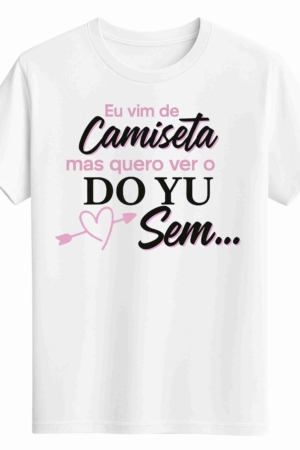CAMISETA DO YU - OPÇÃO 11 -T-SHIRT FEMININA - 2 DIAS ÚTEIS PARA ENVIO