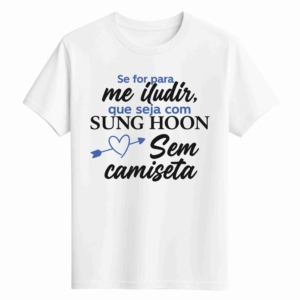 CAMISETA SUNG HOON - OPÇÃO 53 - UNISSEX - 2 DIAS ÚTEIS PARA ENVIO