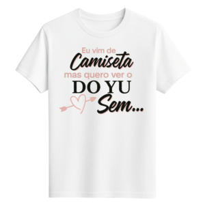 CAMISETA DO YU - OPÇÃO 2 -T-SHIRT FEMININA - 2 DIAS ÚTEIS PARA ENVIO