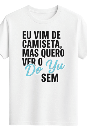 CAMISETA DO YU - OPÇÃO 4 -T-SHIRT FEMININA - 2 DIAS ÚTEIS PARA ENVIO